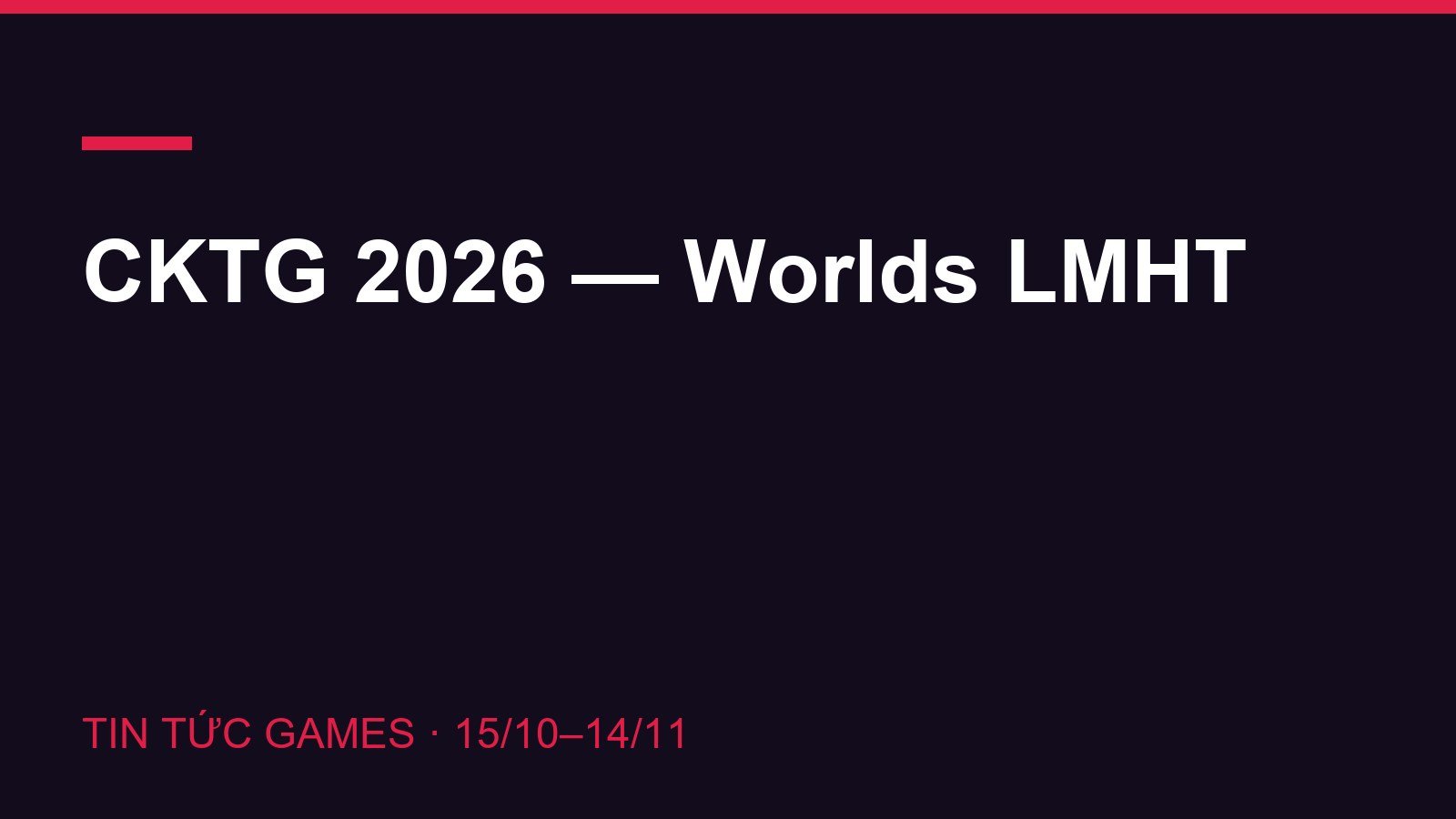 CKTG 2026 (Worlds LMHT): lịch thi đấu giờ Việt Nam, địa điểm, cách xem