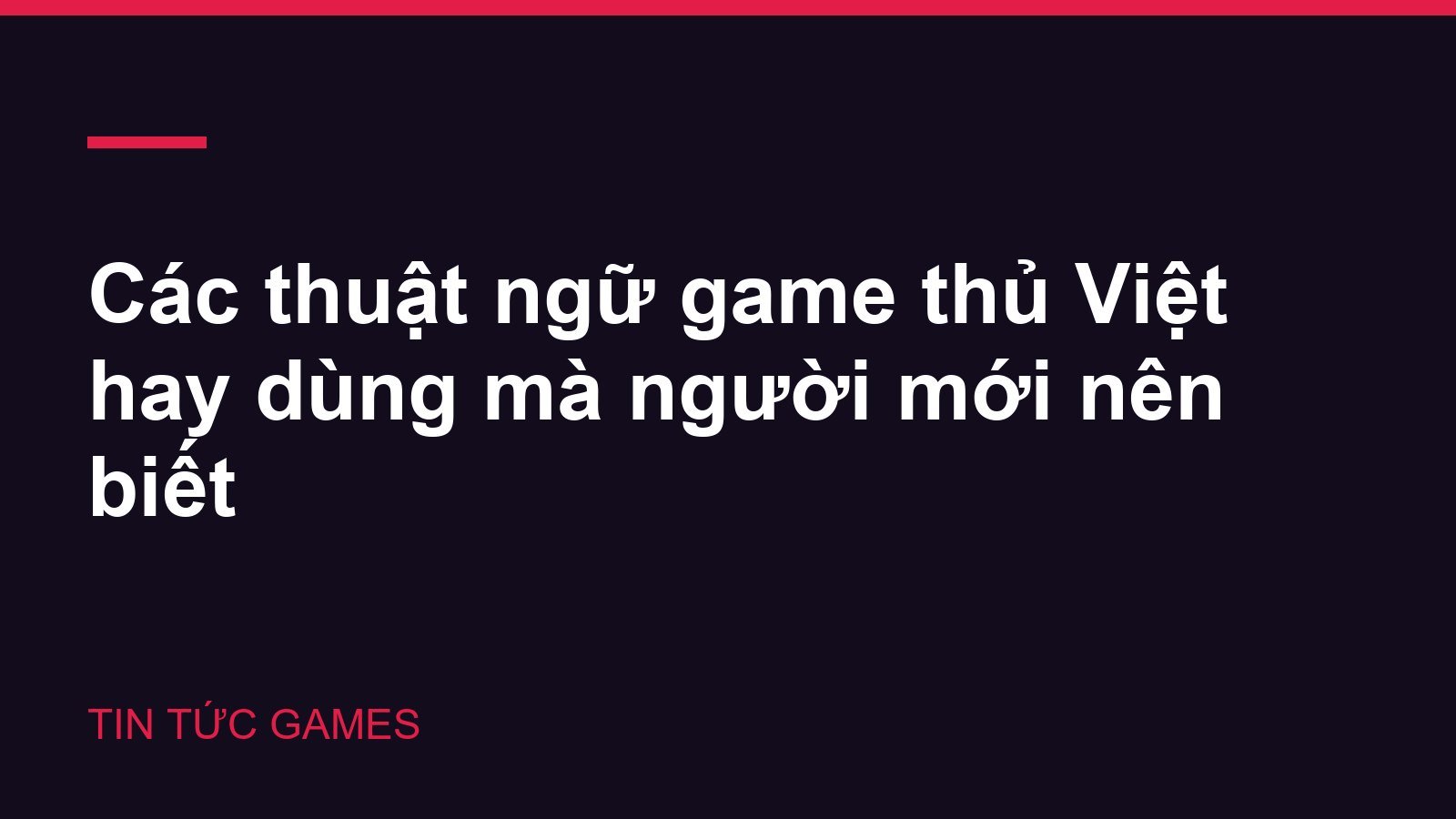 Các thuật ngữ game thủ Việt hay dùng mà người mới nên biết