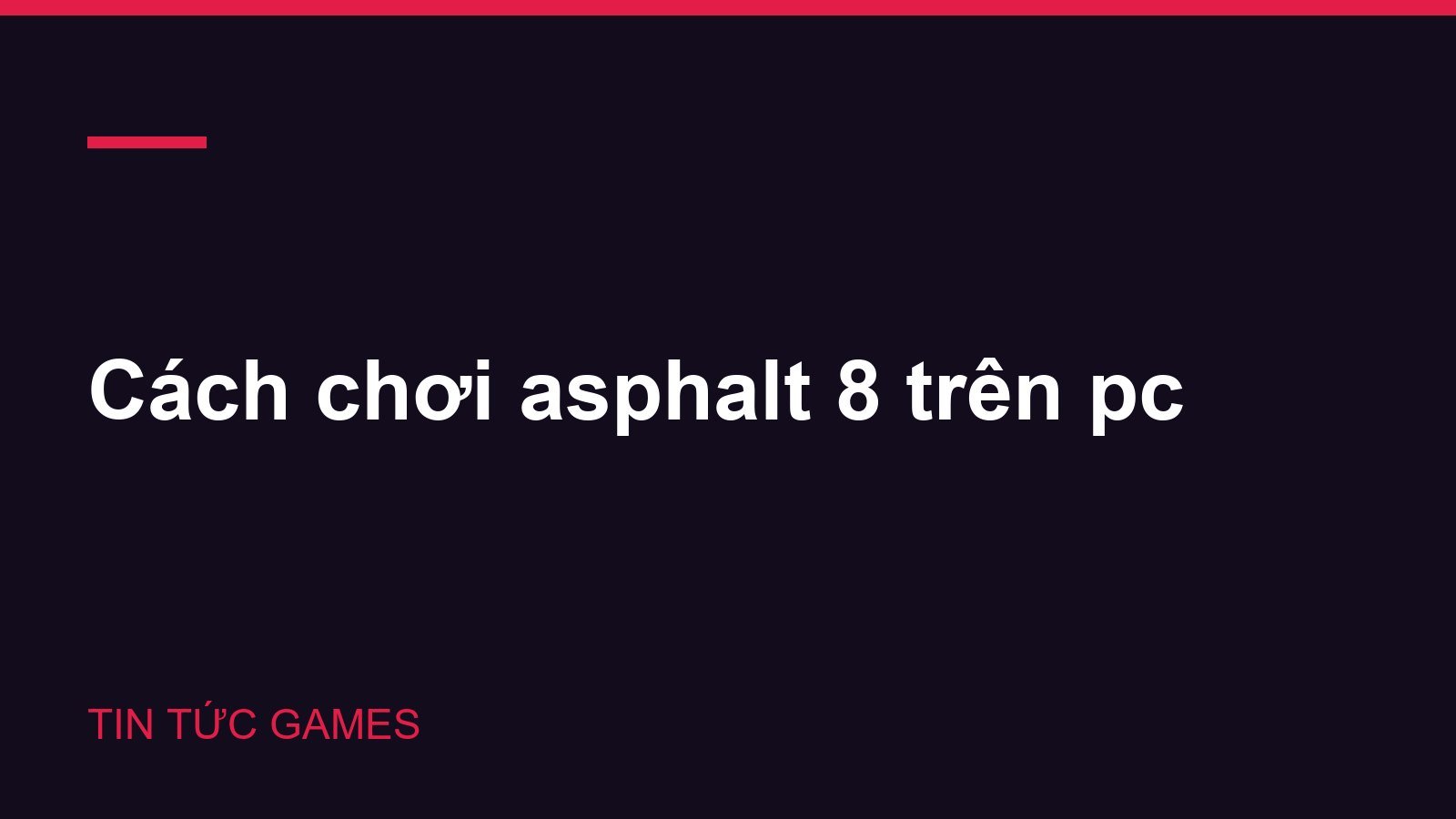Cách chơi asphalt 8 trên pc