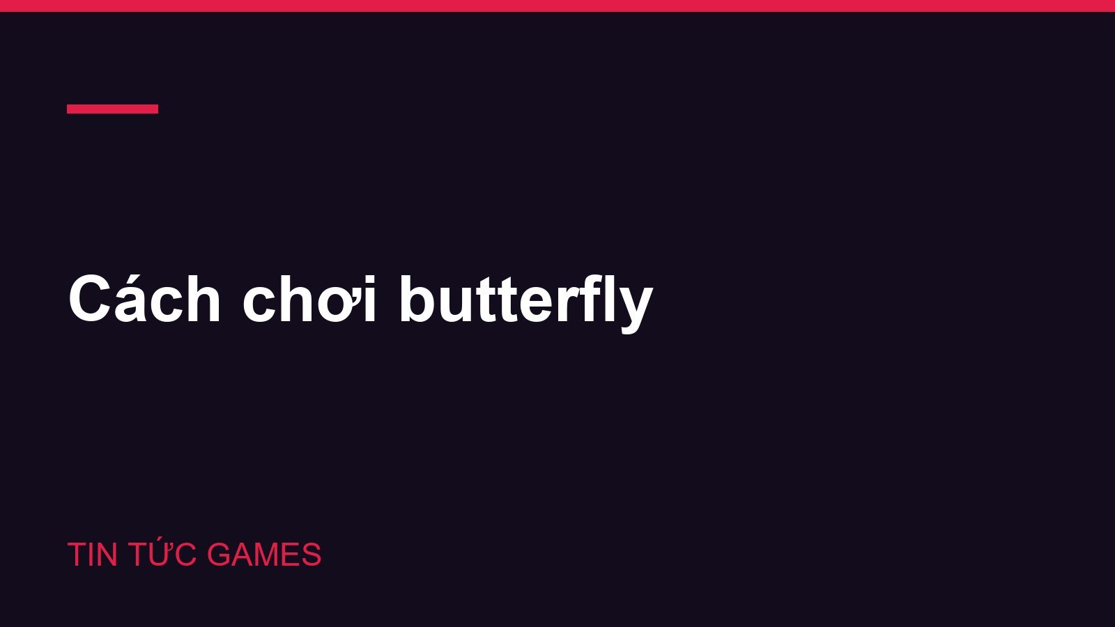 Cách chơi butterfly