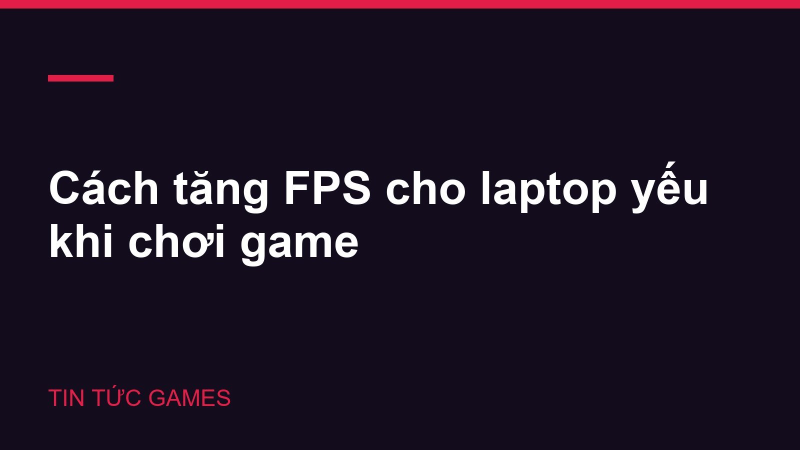 Cách tăng FPS cho laptop yếu khi chơi game