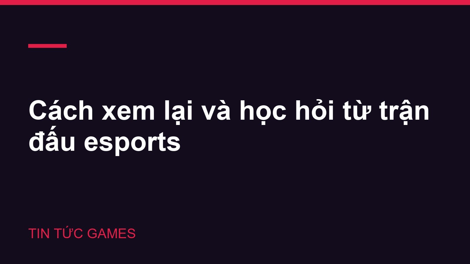 Cách xem lại và học hỏi từ trận đấu esports