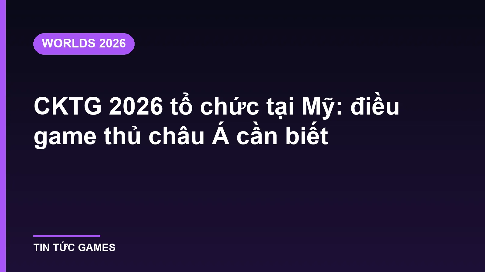 CKTG 2026 tổ chức tại Mỹ: điều game thủ châu Á cần biết