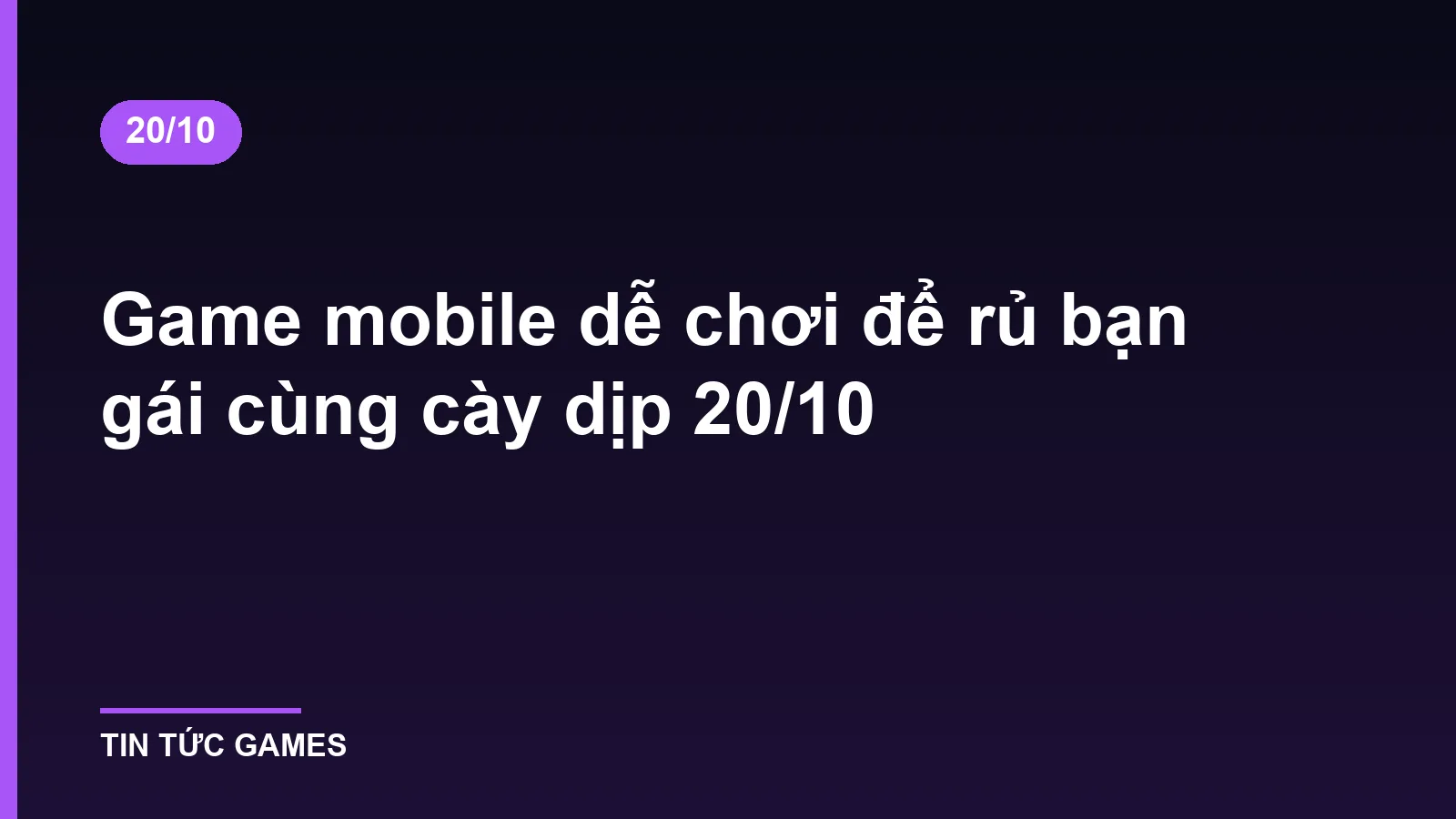 Game mobile dễ chơi để rủ bạn gái cùng cày dịp 20/10