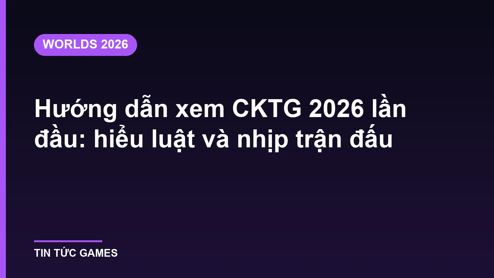Hướng dẫn xem CKTG 2026 lần đầu: hiểu luật và nhịp trận đấu