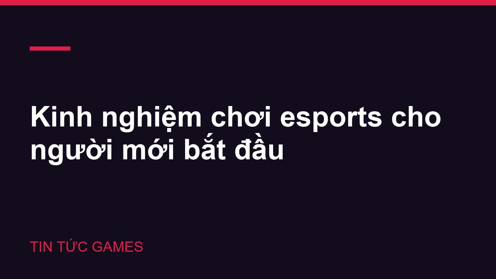 Kinh nghiệm chơi esports cho người mới bắt đầu