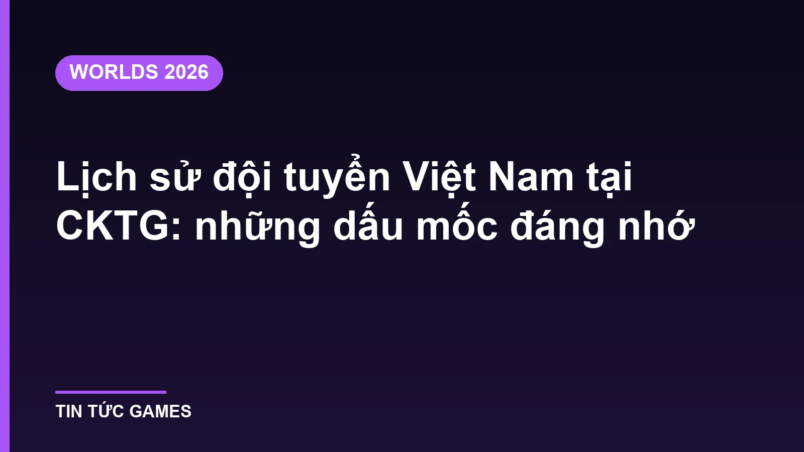 Lịch sử đội tuyển Việt Nam tại CKTG: những dấu mốc đáng nhớ