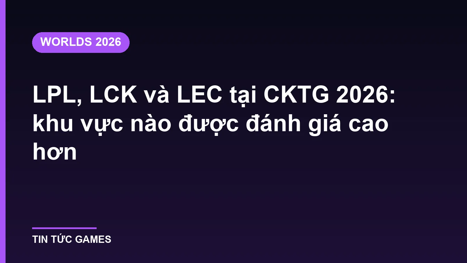 LPL, LCK và LEC tại CKTG 2026: khu vực nào được đánh giá cao hơn