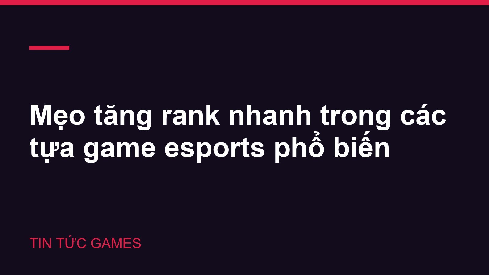 Mẹo tăng rank nhanh trong các tựa game esports phổ biến