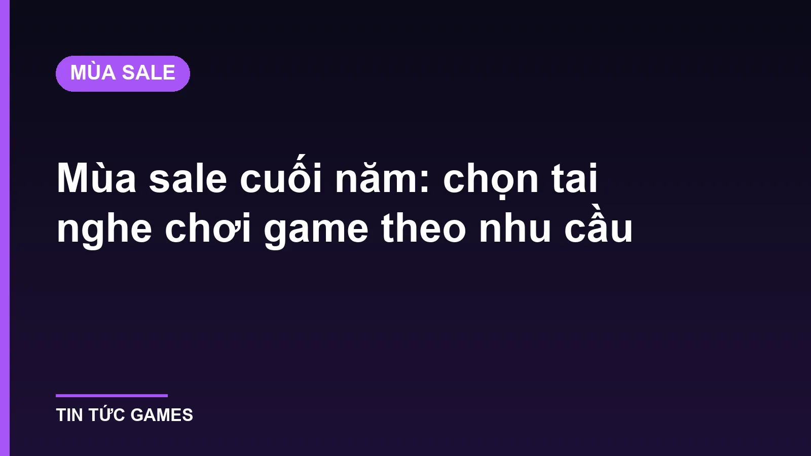 Mùa sale cuối năm: chọn tai nghe chơi game theo nhu cầu