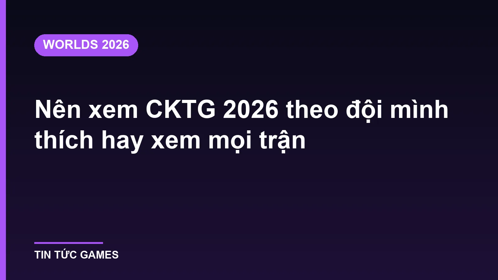 Nên xem CKTG 2026 theo đội mình thích hay xem mọi trận