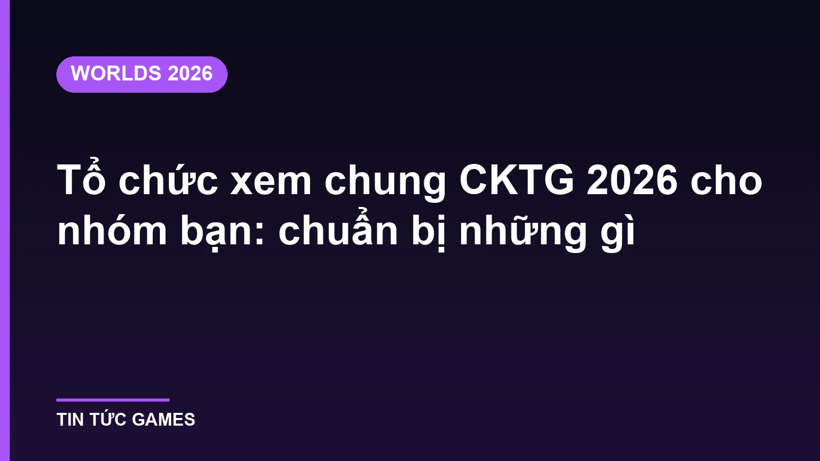 Tổ chức xem chung CKTG 2026 cho nhóm bạn: chuẩn bị những gì
