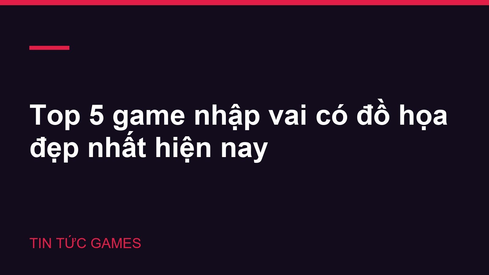 Top 5 game nhập vai có đồ họa đẹp nhất hiện nay